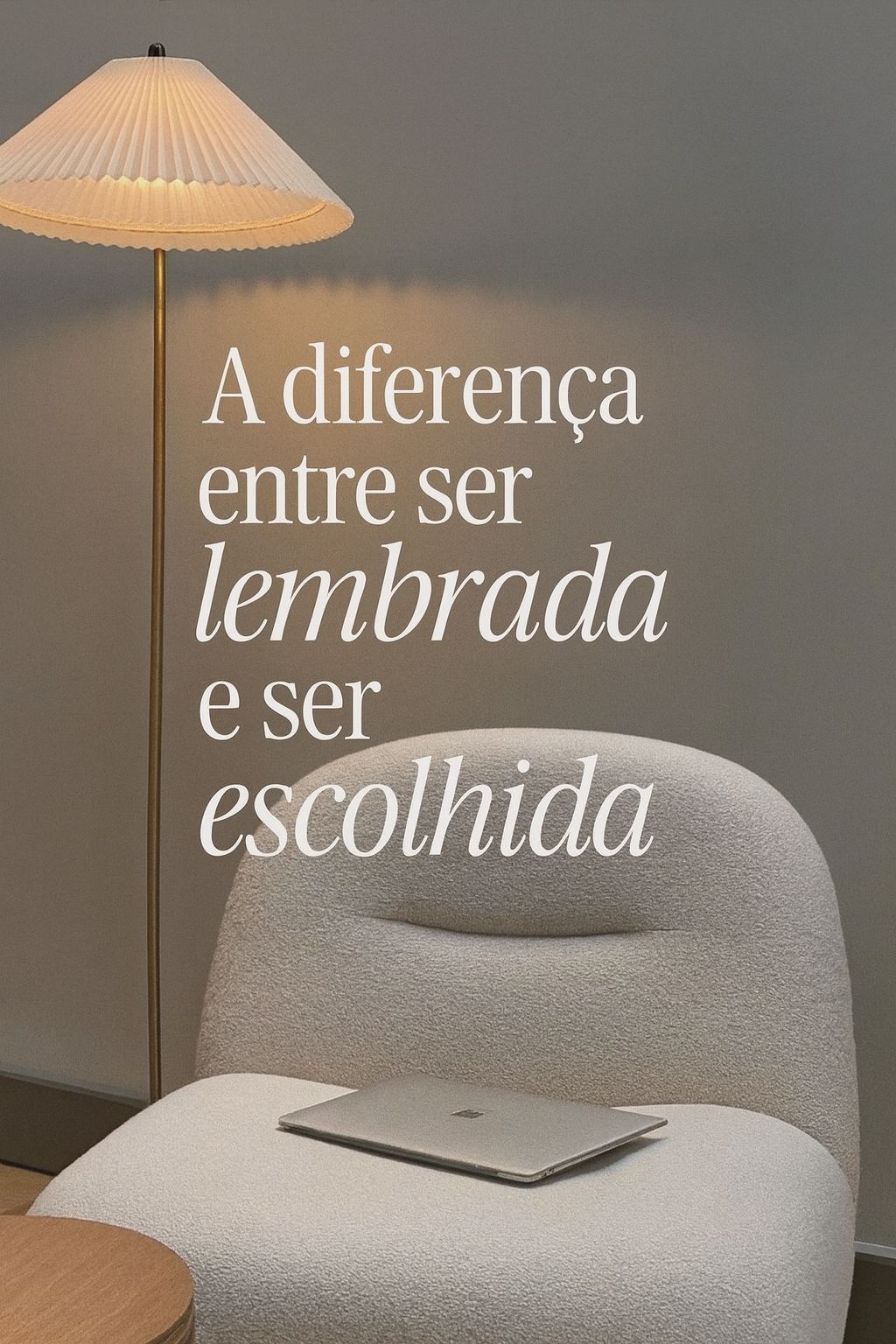 A diferença entre ser lembrada e ser escolhida